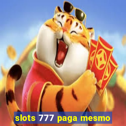 slots 777 paga mesmo